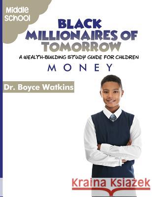 The Black Millionaires of Tomorrow: A Wealth-Building Study Guide for Children - Middle School: Money Boyce Watkins 9781790842629 Independently Published - książka