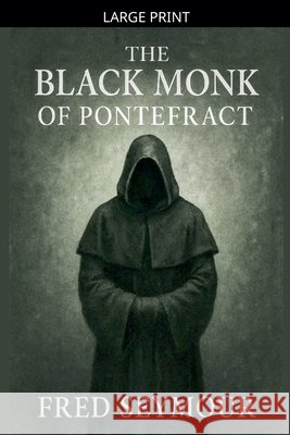 The Black Monk Of Pontefract Seymour, Fred 9798233743269 Fred Seymour - książka