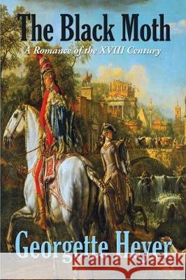 The Black Moth: A Romance of the XVIII Century Georgette Heyer 9781515442752 Fleming H. Revell Company - książka
