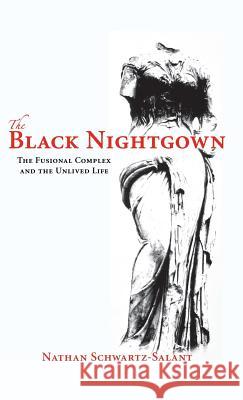 The Black Nightgown: The Fusional Complex and the Unlived Life Nathan Schwartz-Salant   9781630510541 Chiron Publications - książka