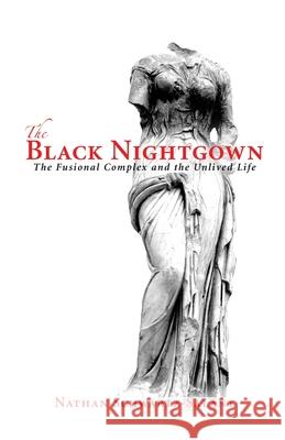 The Black Nightgown: The Fusional Complex and the Unlived Life Nathan Schwartz-Salant 9781630512231 Chiron Publications - książka