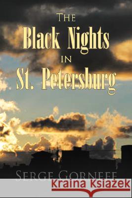 The Black Nights in St. Petersburg Serge Gorneff 9781436317214 XLIBRIS CORPORATION - książka