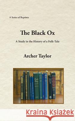 The Black Ox: A Study in the History of a Folk-Tale Archer Taylor 9781888215724 Fathom Pub. Co. - książka