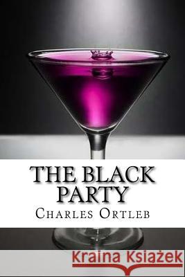 The Black Party: A Dramatic Comedy in Two Acts Charles Ortleb 9781515022480 Createspace Independent Publishing Platform - książka