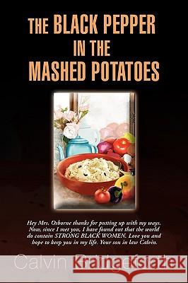 The Black Pepper in the Mashed Potatoes Calvin Bridgeforth 9781441587121 Xlibris Corporation - książka