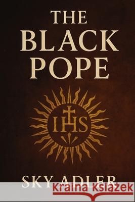 The Black Pope: The Jesuits and Their Critics Sky Adler 9781923593183 Independently Published - książka