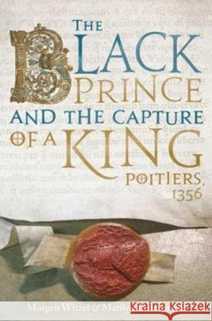 The Black Prince and the Capture of a King: Poitiers 1356 Morgen Witzel Marilyn Livingstone 9781612004518 Casemate - książka