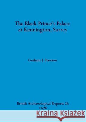 The Black Prince's palace at Kennington, Surrey Graham J Dawson   9780904531299 BAR Publishing - książka