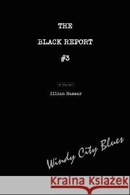 The Black Report #3: Windy City Blues Nassar, Illian 9780595448616 iUniverse - książka
