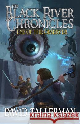 The Black River Chronicles: Eye of the Observer Digital Fiction Anne Zanoni Kim Va 9781989414125 Digital Fantasy Fiction, an Imprint of Digita - książka