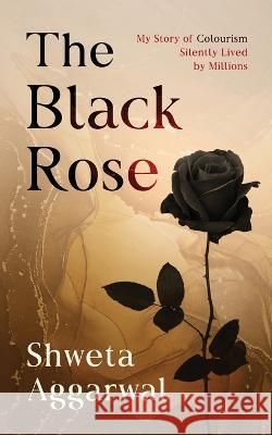 The Black Rose Shweta Aggarwal 9780993232879 Curious Minds Press Ltd - książka