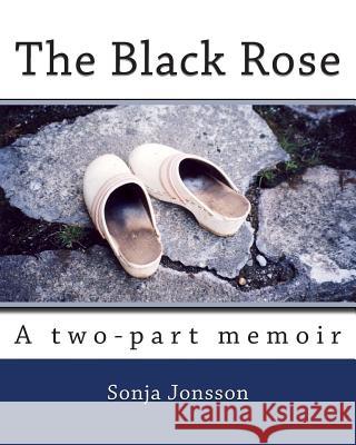 The Black Rose: A two-part memoir Jonsson, Sonja Ronn 9781494422325 Createspace - książka
