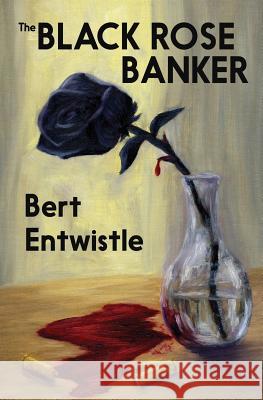 The Black Rose Banker Bert Entwistle 9780989676137 Black Mule Press - książka