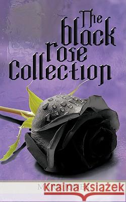 The Black Rose Collection Mark Jones 9781438948997 Authorhouse - książka