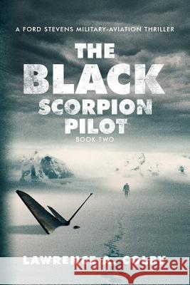 The Black Scorpion Pilot: A Ford Stevens Military-Aviation Thriller Lawrence a. Colby 9781541285835 Createspace Independent Publishing Platform - książka