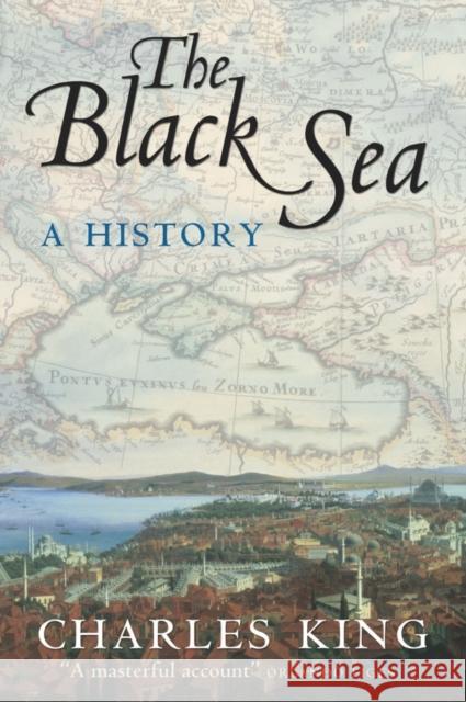 The Black Sea: A History King, Charles 9780199283941 Oxford University Press, USA - książka