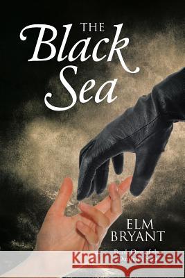 The Black Sea: Book One of the Dunham Saga Elm Bryant 9781512755732 Westbow Press - książka