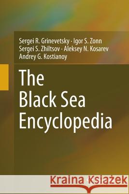 The Black Sea Encyclopedia Sergei R. Grinevetsky Igor S. Zonn Sergei S. Zhiltsov 9783662518403 Springer - książka