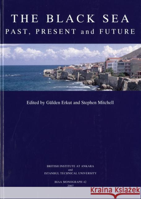The Black Sea: Past, Present and Future Erkut, G. 9781898249214 British Institute of Archaeology at Ankara - książka