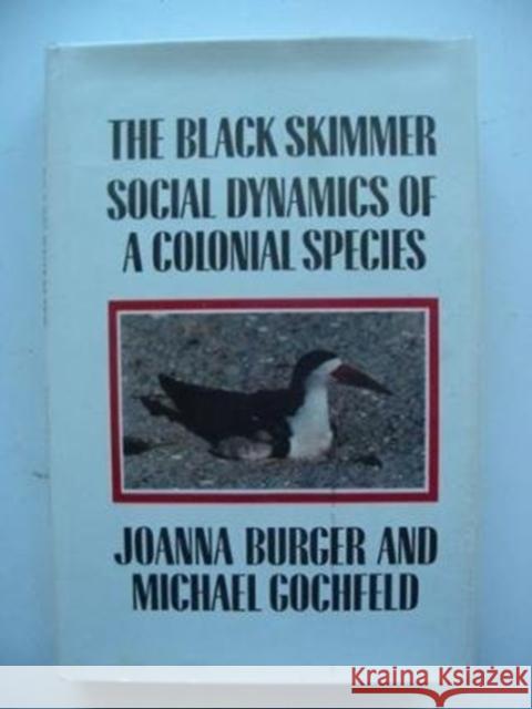 The Black Skimmer: Social Dynamics of a Colonial Species Burger, Joanna 9780231071062 Columbia University Press - książka