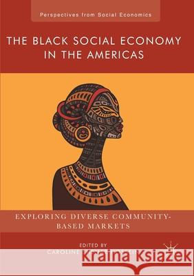 The Black Social Economy in the Americas: Exploring Diverse Community-Based Markets Caroline Shenaz Hossein 9781349934331 Palgrave MacMillan - książka