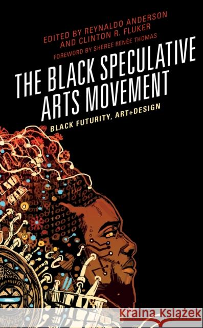 The Black Speculative Arts Movement: Black Futurity, Art+design Reynaldo Anderson Clinton R. Fluker Reynaldo Anderson 9781498510530 Lexington Books - książka