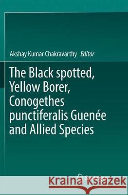 The Black Spotted, Yellow Borer, Conogethes Punctiferalis Guenée and Allied Species Chakravarthy, Akshay Kumar 9789811344039 Springer - książka