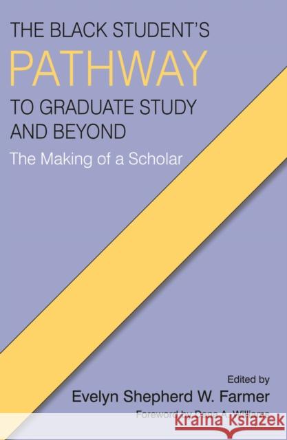 The Black Student's Pathway to Graduate Study and Beyond: The Making of a Scholar Evelyn Shepherd W. Farmer   9798887300313 Information Age Publishing - książka