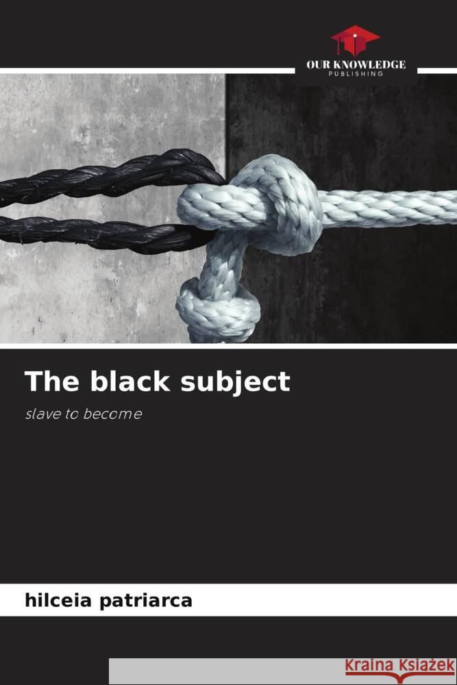 The black subject Patriarca, Hilceia 9786204634593 Our Knowledge Publishing - książka
