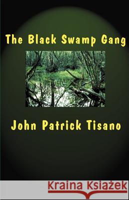The Black Swamp Gang John Patrick Tisano 9780595159765 Writers Club Press - książka