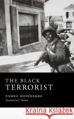 The Black Terrorist Tierno Monenembo C. Dickson 9781937306366 Diasporic Africa Press - książka