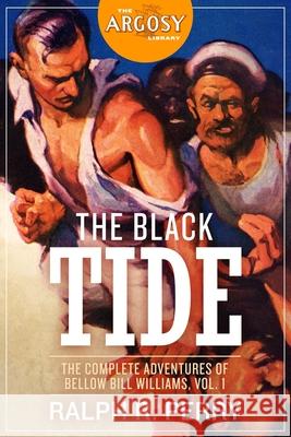 The Black Tide: The Complete Adventures of Bellow Bill Williams, Volume 1 Roger B. Morrison John R. Neill Ralph R. Perry 9781618274298 Steeger Books - książka