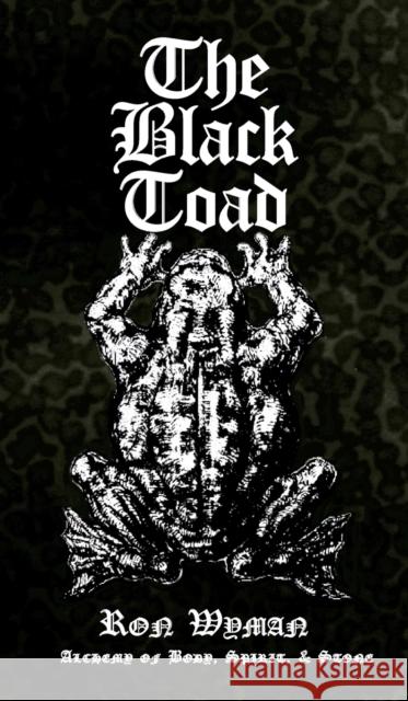The Black Toad: Alchemy of Body, Spirit, & Stone Ron Wyman 9781906958848 Mandrake of Oxford - książka