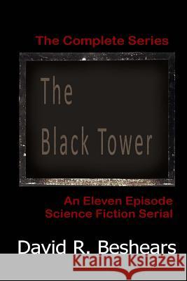 The Black Tower: The Complete Series David R. Beshears 9780991432769 Greybeard Publishing - książka