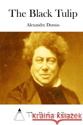 The Black Tulip Alexandre Dumas The Perfect Library 9781511847438 Createspace - książka