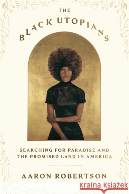 The Black Utopians: Searching for Paradise and the Promised Land in America Aaron Robertson 9780374604981 Farrar, Straus and Giroux - książka