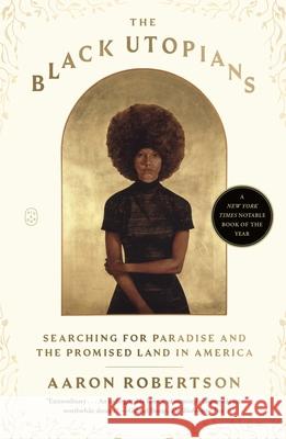 The Black Utopians: Searching for Paradise and the Promised Land in America Aaron Robertson 9781250397577 Picador USA - książka