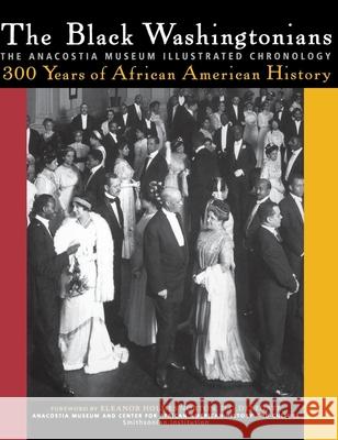 The Black Washingtonians: The Anacostia Museum Illustrated Chronology Anacostia Museum & Center for African Am Smithsonian Institution 9780471402589 John Wiley & Sons - książka