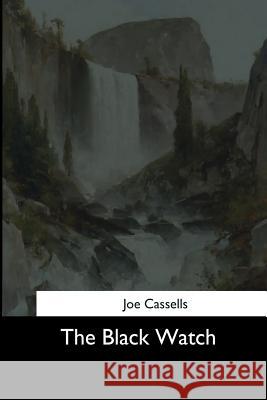 The Black Watch Joe Cassells 9781544684116 Createspace Independent Publishing Platform - książka
