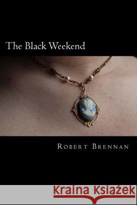 The Black Weekend MR Robert W. Brennan 9781532907654 Createspace Independent Publishing Platform - książka