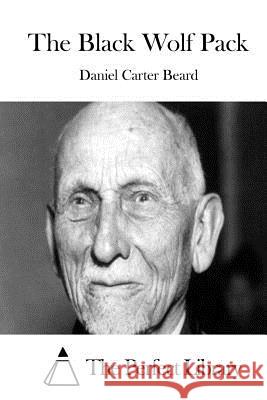 The Black Wolf Pack Daniel Carter Beard The Perfect Library 9781511656351 Createspace - książka