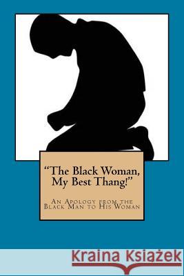 The Black Woman, My Best Thang!: An Apology from the Black Man to His Woman Humphrey, Che'ri 9781973979005 Createspace Independent Publishing Platform - książka