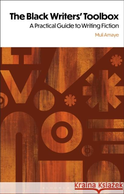 The Black Writers' Toolbox: A Practical Guide to Writing Fiction Dr Muli (The University of the West Indies, Trinidad and Tobago) Amaye 9781350444775 Bloomsbury Academic - książka