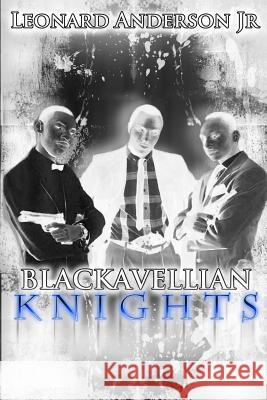 The Blackavellian Knights Part One Limited Edition Leonard Anderso Gregory Graphics 9781494289621 Createspace - książka