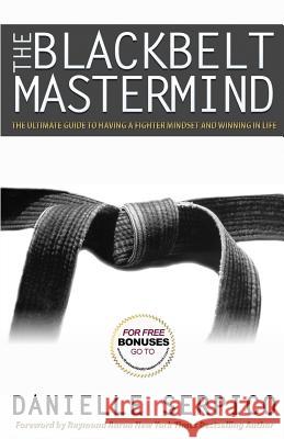 The Blackbelt Mastermind: The Ultimate Guide to Having a Fighter Mindset and Winning in Life Danielle Serpico, Danielle Serpico, Rachel Moore 9780992892401 Danielle Serpico - książka
