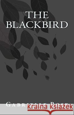 The Blackbird Gabrielle Nanci Rose 9781981119073 Createspace Independent Publishing Platform - książka