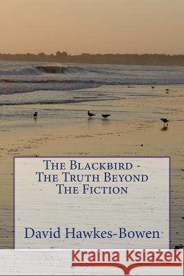 The Blackbird - The Truth Beyond The Fiction Hawkes-Bowen, David 9781502945273 Createspace - książka