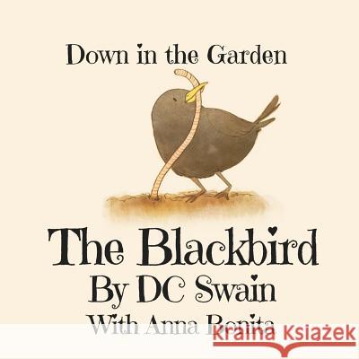 The Blackbird: Down in the Garden DC Swain, Anna Bonita 9780473394325 Cambridge Town Press - książka