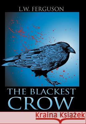 The Blackest Crow: Book Two L. W. Ferguson 9781504912303 Authorhouse - książka