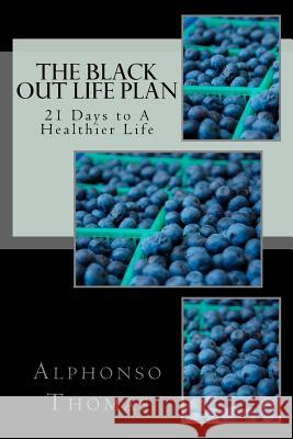 The Blackout Life Plan: Your Plan to Living Life Healthier! Alphonso Thomas Dana Thomas 9780615717678 Alphonso Thomas - książka